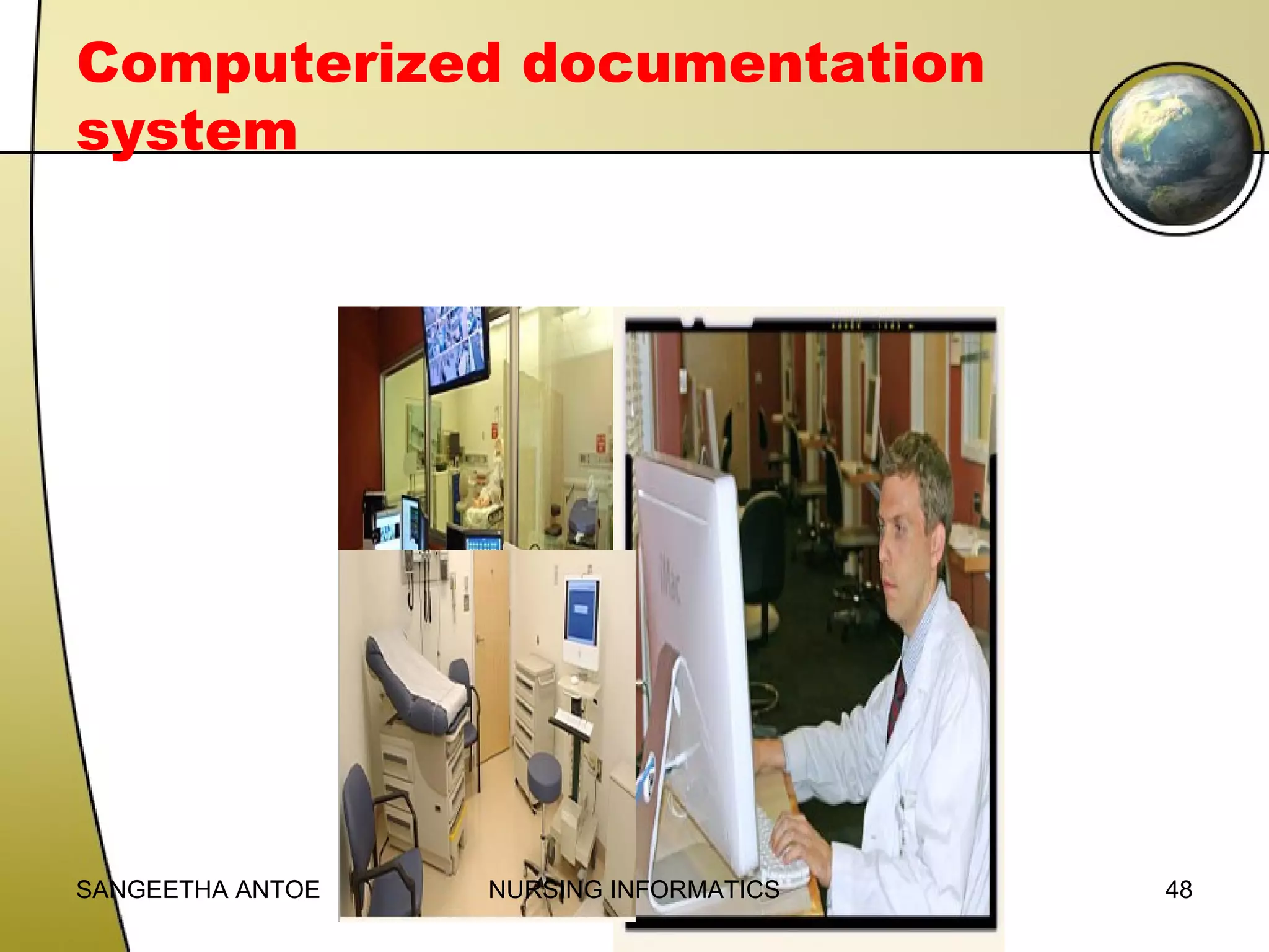Computerized documentation
system

SANGEETHA ANTOE

NURSING INFORMATICS

48

 
