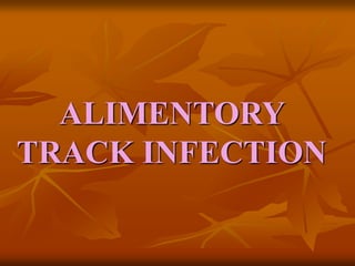 ALIMENTORY
TRACK INFECTION
 