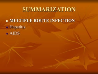 SUMMARIZATION
 MULTIPLE ROUTE INFECTION
 Hepatitis
 AIDS
 