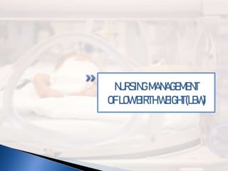 nursing management of low birth weight babies | PPTX