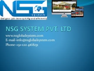 www.nsglobalsystem.com
E-mail-info@nsglobalsystem.com
Phone-+91-120 4168231
 