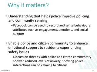 cerc.iiitd.ac.in	
  
Why it matters?
 Understanding	
  that	
  helps	
  police	
  improve	
  policing	
  
and	
  communi...