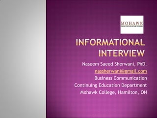 Naseem Saeed Sherwani, PhD.
         nassherwani@gmail.com
         Business Communication
Continuing Education Department
  Mohawk College, Hamilton, ON
 