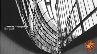 7. Where do you see yourself
in 10 years?
 