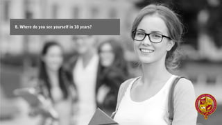 8. Where do you see yourself in 10 years?
 