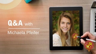 Q&A with
Michaela Pfeifer
 