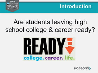 Introduction
Are students leaving high
school college & career ready?
 