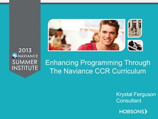 Enhancing Programming Through
The Naviance CCR Curriculum
Krystal Ferguson
Consultant
 