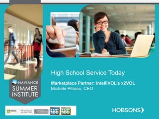 High School Service Today
Marketplace Partner: intelliVOL’s x2VOL
Michele Pitman, CEO
 