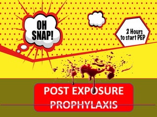 POST EXPOSURE
PROPHYLAXIS
 