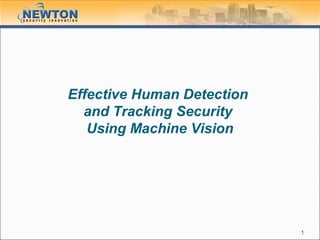 Effective Human Detection
and Tracking Security
Using Machine Vision

1

 