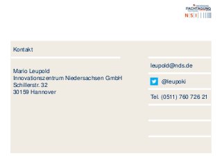 Kontakt
Mario Leupold
Innovationszentrum Niedersachsen GmbH
Schillerstr. 32
30159 Hannover
leupold@nds.de
@leupoki
Tel. (0511) 760 726 21
 