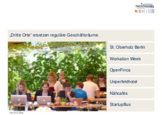 „Dritte Orte“ ersetzen reguläre Geschäftsräume.
Foto: Simon Blake
St. Oberholz Berlin
Workation Week
OpenFinca
Unperfekthotel
Nähcafés
StartupBus
 