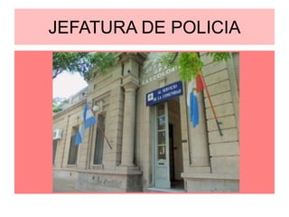 JEFATURA DE POLICIA 
 