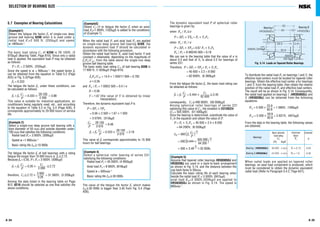 A 35
The dynamic equivalent load P of spherical roller
bearings is given by:
when Fa / Fr≤e
P = XFr + YXa = Fr + Y3 Fa
when Fa / Fr>e
P = XFr + YFa = 0.67 Fr + Y2 Fa
Fa / Fr = 8 000/45 000 = 0.18
We can see in the bearing table that the value of e is
about 0.3 and that of Y3 is about 2.2 for bearings of
series 231:
Therefore, P = XFr + YFa = Fr + Y3 Fa
= 45 000 + 2.2 × 8 000
= 62 600N, {6 380kgf}
From the fatigue life factor fh, the basic load rating can
be obtained as follows:
fh = fn = 0.444 × ≥3.45
consequently, Cr≥490 000N, {50 000kgf}
Among spherical roller bearings of series 231
satisfying this value of Cr, the smallest is 23126CE4
(Cr = 505 000N, {51 500kgf})
Once the bearing is determined, substitude the value of
Y3 in the equation and obtain the value of P.
P = Fr + Y3 Fa = 45 000 + 2.4 × 8 000
= 64 200N, {6 550kgf}
Lh = 500(fn )
= 500 (0.444 × )
= 500 × 3.49 H32 000h
10
3
10
3505 000
64 200
10
3Cr
P
Cr
62 600
Cr
P
To distribute the radial load Fr on bearings1and2, the
effective load centers must be located for tapered roller
bearings. Obtain the effective load center a for bearings
1and2 from the bearing table, then obtain the relative
position of the radial load Fr and effective load centers.
The result will be as shown in Fig. 5.14. Consequently,
the radial load applied on bearings1(HR30305DJ) and
2 (HR30206J) can be obtained from the following
equations:
Fr1= 5 500 × = 1 569N, {160kgf}
Fr2= 5 500 × = 3 931N, {401kgf}
From the data in the bearing table, the following values
are obtained;
When radial loads are applied on tapered roller
bearings, an axial load component is produced, which
must be considered to obtain the dynamic equivalent
radial load (Refer to Paragraph 5.4.2, Page A31).
59.9
83.8
23.9
83.8
A 34
SELECTION OF BEARING SIZE
5.7 Examples of Bearing Calculations
The basic load rating Cr of 6208 is 29 100N, {2
970kgf} (Bearing Table, Page B10). Since only a radial
load is applied, the equivalent load P may be obtained
as follows:
P = Fr = 2 500N, {255kgf}
Since the speed is n = 900min–1
, the speed factor fn
can be obtained from the equation in Table 5.2 (Page
A25) or Fig. 5.3(Page A26).
fn = 0.333
The fatigue life factor fh, under these conditions, can
be calculated as follows:
fh = fn = 0.333 × = 3.88
This value is suitable for industrial applications, air
conditioners being regularly used, etc., and according
to the equation in Table 5.2 or Fig. 5.4 (Page A26), it
corresponds approximately to 29 000 hours of service
life.
The fatigue life factor fh of ball bearings with a rating
fatigue life longer than 10 000 hours is fh≥2.72.
Because fn = 0.26, P= Fr = 3 000N. {306kgf}
fh = fn = 0.26 × ≥2.72
therefore, Cr≥2.72 × = 31 380N, {3 200kgf}
Among the data listed in the bearing table on Page
B12, 6210 should be selected as one that satisfies the
above conditions.
3 000
0.26
Cr
3 000
Cr
P
29 100
2 500
Cr
P
When the radial load Fr and axial load Fa are applied
on single-row deep groove ball bearing 6208, the
dynamic equivalent load P should be calculated in
accordance with the following procedure.
Obtain the radial load factor X, axial load factor Y and
constant e obtainable, depending on the magnitude of
fo Fa /Cor, from the table above the single-row deep
groove ball bearing table.
The basic static load rating Cor of ball bearing 6208 is
17 900 N, {1 820kgf} (Page B10)
fo Fa /Cor = 14.0 × 1 000/17 900 = 0.782
eH0.26
and Fa / Fr = 1 000/2 500 = 0.4>e
X = 0.56
Y = 1.67 (the value of Y is obtained by linear
interpolation)
Therefore, the dynamic equivalent load P is
P = XFr + YFa
= 0.56 × 2 500 + 1.67 × 1 000
= 3 070N, {313kgf}
= = 9.48
fh = fn = 0.333 × = 3.16
This value of fh corresponds approximately to 15 800
hours for ball bearings.
The value of the fatigue life factor fh which makes
Lh≥30 000h is bigger than 3.45 from Fig. 5.4 (Page
A26).
29 100
3 070
Cr
P
29 100
3 070
Cr
P
(Example1)
Obtain the fatigue life factor fh of single-row deep
groove ball bearing 6208 when it is used under a
radial load Fr=2 500 N, {255kgf} and speed
n =900min–1
.
(Example 2)
Select a single-row deep groove ball bearing with a
bore diameter of 50 mm and outside diameter under
100 mm that satisfies the following conditions:
Radial load Fr = 3 000N, {306kgf}
Speed n =1 900min–1
Basic rating life Lh≥10 000h
(Example3)
Obtain Cr / P or fatigue life factor fh when an axial
load Fa=1 000N, {102kgf} is added to the conditions
of (Example 1)
(Example 4)
Select a spherical roller bearing of series 231
satisfying the following conditions:
Radial load Fr = 45 000N, {4 950kgf}
Axial load Fa = 8 000N, {816kgf}
Speed n = 500min–1
Basic rating life Lh≥30 000h
(Example 5)
Assume that tapered roller bearings HR30305DJ and
HR30206J are used in a back-to-back arrangement
as shown in Fig. 5.14, and the distance between the
cup back faces is 50mm.
Calculate the basic rating life of each bearing when
beside the radial load Fr = 5 500N, {561kgf},
axial load Fae=2 000N,{204kgf} are applied to
HR30305DJ as shown in Fig. 5.14. The speed is
600min–1
.
Fig. 5.14 Loads on Tapered Roller Bearings
Bearing I Bearing II
50
40 10HR30305DJ HR30206J
59.9
83.8
23.9
5500N
2000N,{204kgf}
{561kgf}
Bearings
Basic dynamic
load rating
Cr
(N) {kgf}
Axial load
factor
Y1
Constant
e
Bearing1(HR30305DJ) 38 000 {3 900} Y1= 0.73 0.83
Bearing2(HR30206J) 43 000 {4 400} Y2= 1.60 0.38
 