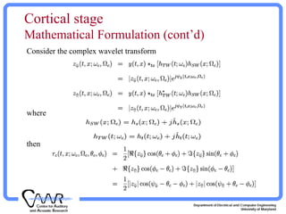 Cortical stage
Mathematical Formulation (cont’d)
Consider the complex wavelet transform
where
then
 