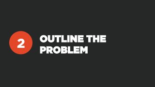 OUTLINE THE
PROBLEM
2
 