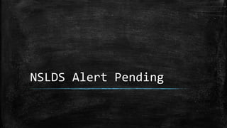 NSLDS Alert Pending
 