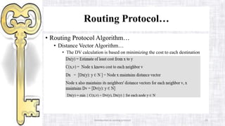 Introduction to routing protocol 25
Routing Protocol…
• Routing Protocol Algorithm…
• Distance Vector Algorithm…
• The DV calculation is based on minimizing the cost to each destination
 