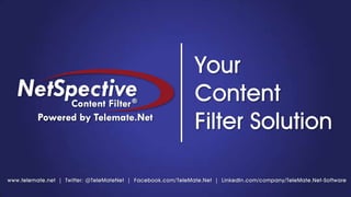 Your
                                                               Content
                                                               Filter Solution

www.telemate.net | Twitter: @TeleMateNet | Facebook.com/ TeleMate.Net | LinkedIn.com/company/TeleMate.Net-Software
 