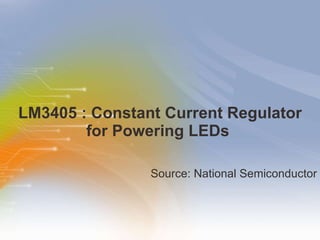 LM3405 : Constant Current Regulator for Powering LEDs  ,[object Object]