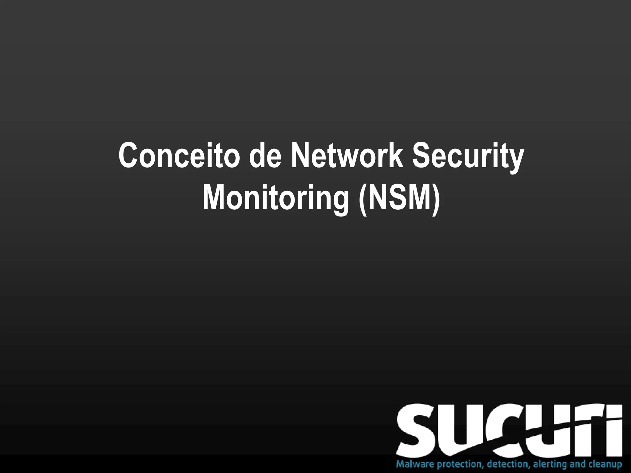 Conceito de Network Security
Monitoring (NSM)
 