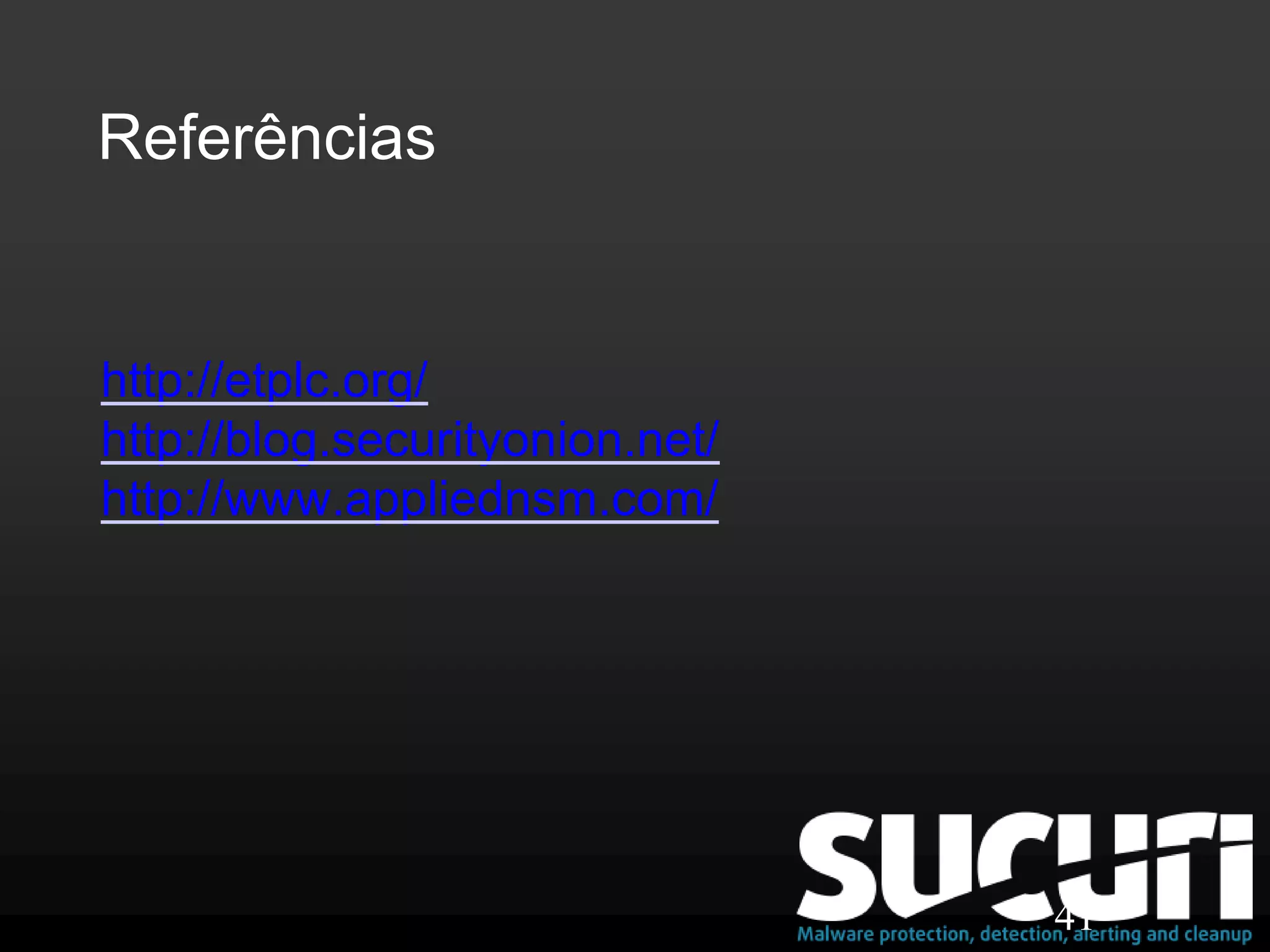 Referências
41
http://etplc.org/
http://blog.securityonion.net/
http://www.appliednsm.com/
 