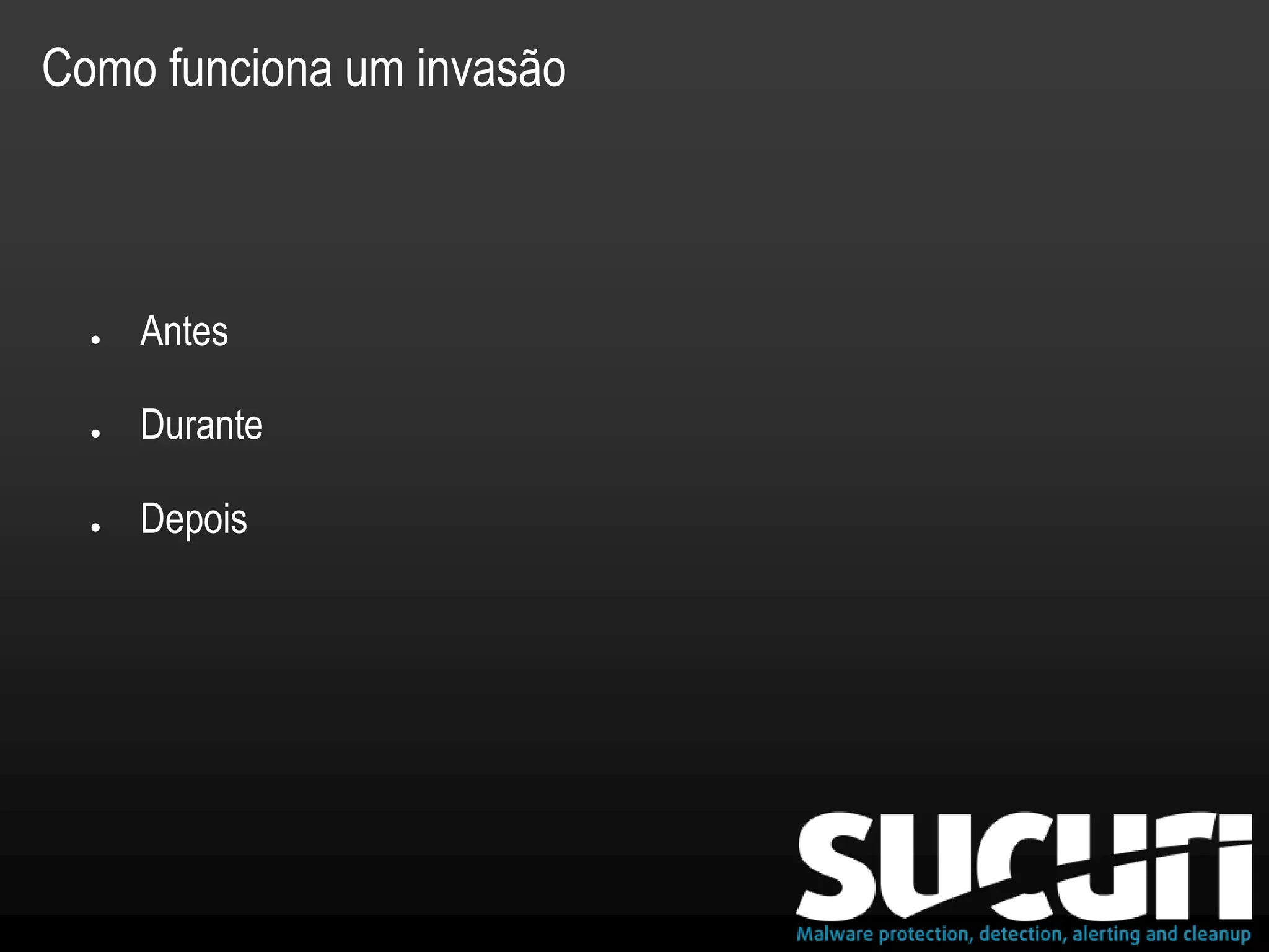 Como funciona um invasão
● Antes
● Durante
● Depois
 
