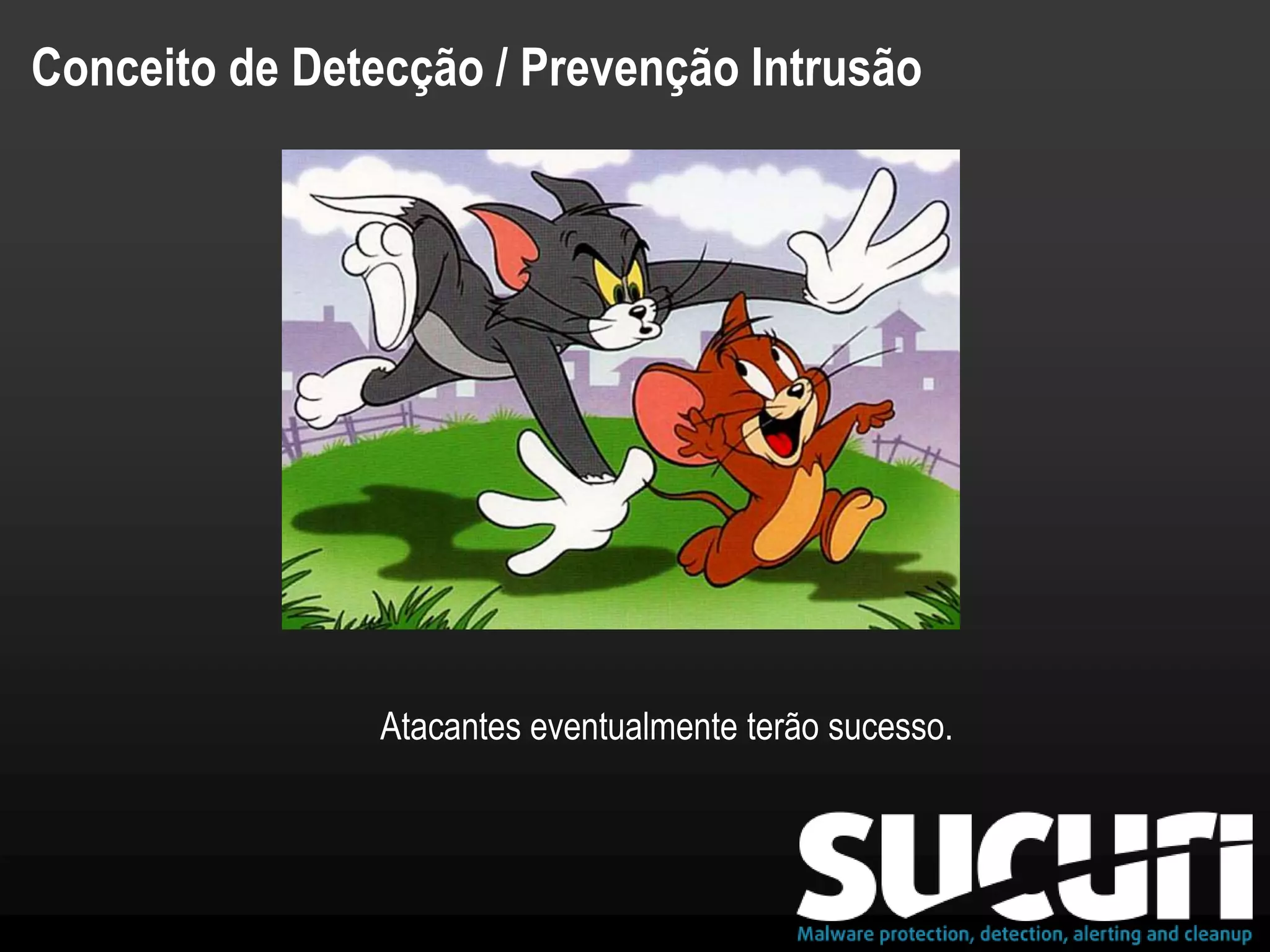 Conceito de Detecção / Prevenção Intrusão
Atacantes eventualmente terão sucesso.
 