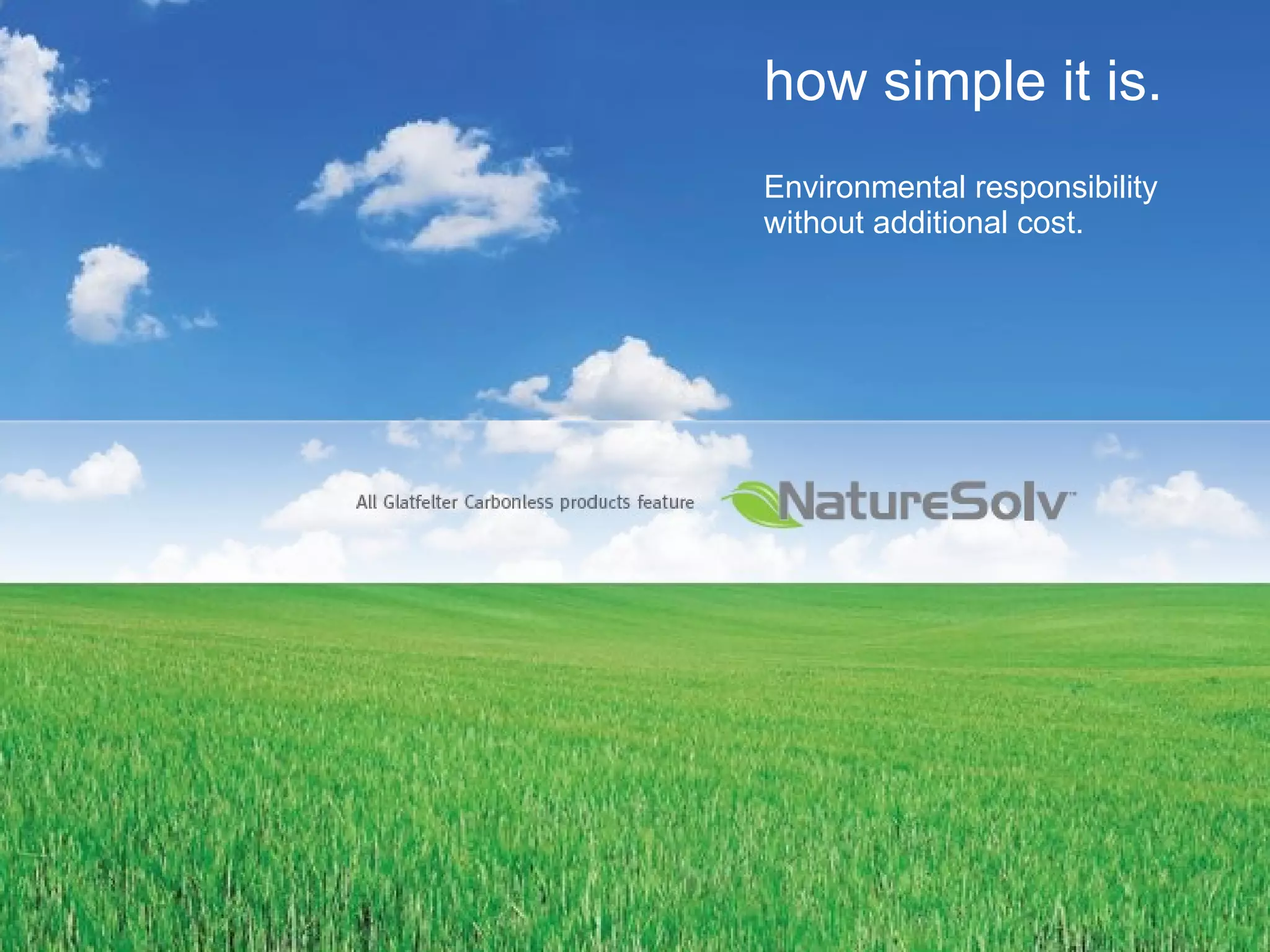 how simple it is. Environmental responsibility without additional cost. 