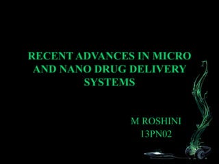 RECENT ADVANCES IN MICRO AND NANO DRUG DELIVERY SYSTEMS | PPTX