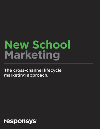 New School
Marketing
The cross-channel lifecycle
marketing approach.
 