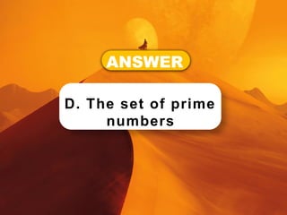 ANSWER
D. The set of prime
numbers
 