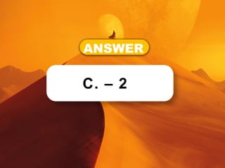 ANSWER
C. – 2
 