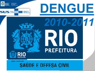 DENGUE
2010-2011
 