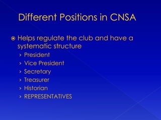  Helps regulate the club and have a
systematic structure
› President
› Vice President
› Secretary
› Treasurer
› Historian
› REPRESENTATIVES
 