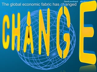 The global economic fabric has changed
 