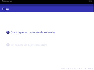 Notion de test

Plan

1

Statistiques et protocole de recherche

2

Le nombre de sujets n´cessaire
e

NSN

 