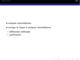 Notion de test

• analyses interm´diaires
e
• corriger le risque si analyses interm´diaires
e
! di↵´rentes m´thodes
e
e
! justiﬁcation

NSN

 