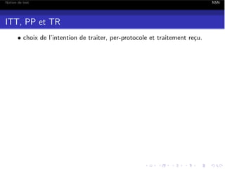 Notion de test

ITT, PP et TR
• choix de l’intention de traiter, per-protocole et traitement re¸u.
c

NSN

 