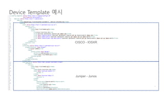 Device Template 예시
CISCO - IOSXR
Juniper - Junos
 