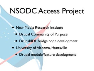 NSODC Access Project

• New Media Research Institute
 • Drupal Community of Purpose
 • Drupal/IDL bridge code development
...