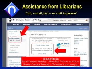 Assistance from Librarians Call, e-mail, text -- or visit in person! Summer Hours Main Campus: Monday – Thursday, 7:30 a.m. to 10 p.m. Monroe Campus: Monday – Thursday, 8 a.m. to 6 p.m. 