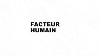 FACTEUR
HUMAIN
 