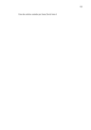 122
Uma das estórias contadas por Joana Xaviel trata d
 