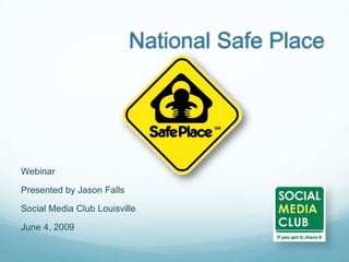 National Safe Place




Webinar

Presented by Jason Falls

Social Media Club Louisville

June 4, 2009
 