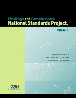 Findings and Conclusions:
National Standards Project,
Phase 2
addressing the need for
evidence-based practice guidelines
for autism spectrum disorder
A Center of May Institute
 