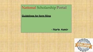National Scholarship Portal
Guidelines for form filing
- Nurle Aamir
 