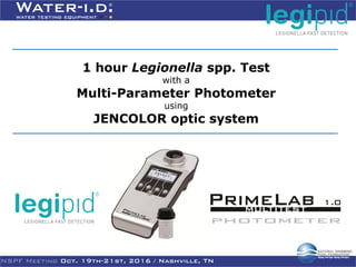 1 hour Legionella spp. Test
with a
Multi-Parameter Photometer
using
JENCOLOR optic system
 