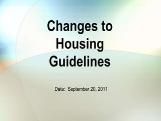 Changes to Housing Guidelines Date:  September 20, 2011 